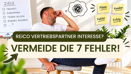 Unbedingt 7 Fehler als REiCO Vertriebspartner vermeiden - sonst droht dein Ende